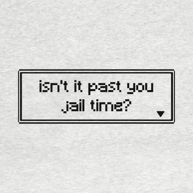 isn't it past jail time by PXLART